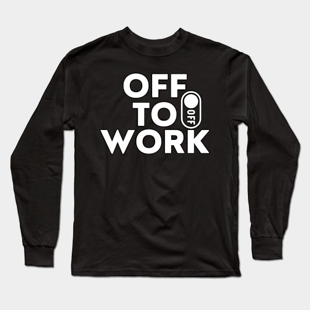 Off to work, hustle, working Long Sleeve T-Shirt by Lovelybrandingnprints